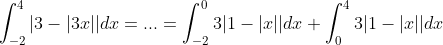 \int_{-2}^4 |3 - |3x||dx = ... = \int_{-2}^0 3|1 - |x||dx + \int_{0}^4 3|1 - |x||dx